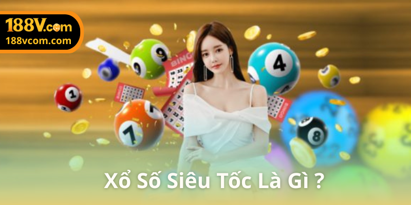 Hướng Dẫn Nhanh Gọn Tham Gia Chơi Xổ Số Siêu Tốc Tại 188v